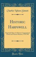 Historic Harpswell: Harpswell, Maine, Its Historic Congregational Church and Famous Ministers, 1758-1903 (Classic Reprint)
