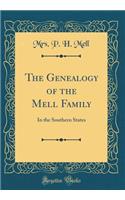 The Genealogy of the Mell Family: In the Southern States (Classic Reprint)