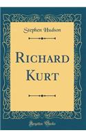 Richard Kurt (Classic Reprint)