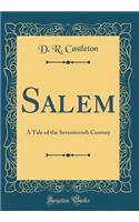 Salem: A Tale of the Seventeenth Century (Classic Reprint)