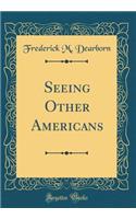 Seeing Other Americans (Classic Reprint)