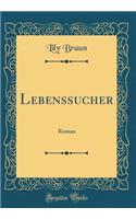 Lebenssucher: Roman (Classic Reprint): Roman (Classic Reprint)