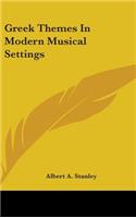 Greek Themes in Modern Musical Settings
