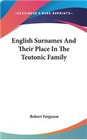 English Surnames And Their Place In The Teutonic Family: (English)