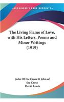 The Living Flame of Love, with His Letters, Poems and Minor Writings (1919)