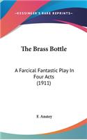 Brass Bottle: A Farcical Fantastic Play In Four Acts (1911)