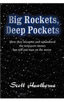 Big Rockets, Deep Pockets: How They Mispent and Squandered the Taxpayer's Money, But Still Put Man on the Moon.(English)