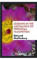 Lessons in the Mechanics of Personal Magnetism ...: Arranged Either for Reading or Study; With ...