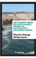 The Students' Series of Latin Classics; The Bellum Catilinae of C. Sallustius Crispus