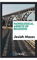 PATHOLOGICAL ASPECTS OF RELIGIONS