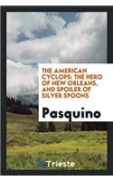 The American Cyclops: The Hero of New Orleans, and Spoiler of Silver Spoons