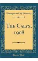 The Calyx, 1908 (Classic Reprint)