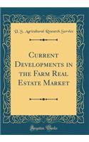 Current Developments in the Farm Real Estate Market (Classic Reprint)