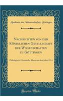 Nachrichten Von Der Kï¿½niglichen Gesellschaft Der Wissenschaften Zu Gï¿½ttingen: Philologisch-Historische Klasse Aus Dem Jahre 1914 (Classic Reprint): Philologisch-Historische Klasse Aus Dem Jahre 1914 (Classic Reprint)