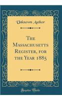 The Massachusetts Register, for the Year 1885 (Classic Reprint)