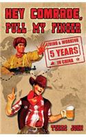 Hey Comrade, Pull My Finger: 5 Years Living & Workin in China