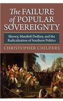 The Failure of Popular Sovereignty: Slavery, Manifest Destiny and the Radicalization of Southern Politics(American Political Thought)