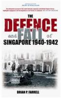 The Defence and Fall of Singapore 1940-1942