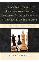 The Euro-Mediterranean Partnership and the Broader Middle East and North Africa Initiative