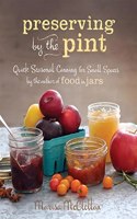 Preserving by the Pint: Quick Seasonal Canning for Small Spaces from the author of Food in Jars(English)