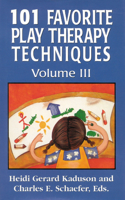 101 Favorite Play Therapy Techniques: Volume 3