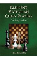 Eminent Victorian Chess Players: Ten Biographies