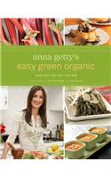 Anna Getty's Easy Green Organic: Cook Well, Eat Well, Live Well