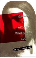 Following Jesus Without Embarrassing God