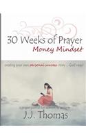 30 Weeks of Prayer: Money Mindset: Creating Your Own Personal Success Story ... God's Way!
