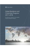 Global Residence and Citizenship Programs 2017-2018: The Definitive Comparison of the Leading Investment Migration Programs