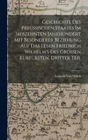 Geschichte des preussischen Staates im siebzehnten Jahrhundert mit besonderer Beziehung auf das Leben Friedrich Wilhelm's des Grossen Kurfürsten, Dritter Teil