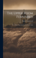 Upper Room Furnished; or, A Help to the Christian at the Lord's Table