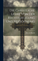 Die Christliche Lehre Von Der Rechtfertigung Und Versöhnung; Volume 1