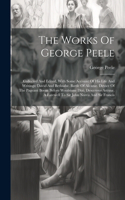 Works Of George Peele: Collected And Edited, With Some Account Of His Life And Writings: David And Bethsabe. Battle Of Alcazar. Device Of The Pageant Borne Before Woolston