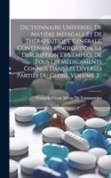 Dictionnaire Universel De Matière Médicale Et De Thérapeutique Générale, Contenant L'indication, La Description Et L'emploi De Tous Les Médicaments Connus Dans Les Diverses Parties Du Globe, Volume 2...