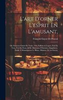 L'art D'orner L'esprit En L'amusant,