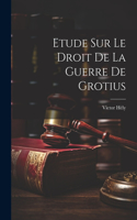 Etude Sur Le Droit De La Guerre De Grotius