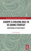 Europe’s Evolving Role in US Grand Strategy: Indispensable or Insufferable?