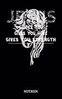 Jesus Guides You Gives You Hope Gives You Strength Notebook