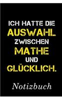 Ich Hatte Die Auswahl Zwischen Mathe Und Glücklich Notizbuch