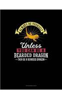 Always Be Yourself Unless You Can Be A Bearded Dragon Then Be A Bearded Dragon: Appointment Book(9 Appointment Book)