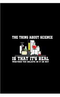 The Thing About Science Is That It's Real Whether you believe in it or Not: Notebook Journal Diary 110 Lined pages