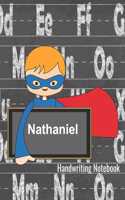 Nathaniel Handwriting Notebook: Personalized Lined Writing Practice Paper - Alphabet Letters Journal with Dotted Lined Sheets for K-3 Grade Students