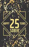 Happy 25 Years Sober: Lined Journal / Notebook / Diary - 25th Year of Sobriety - Fun Practical Alternative to a Card - Sobriety Gifts For Men And Women Who Are 25 yr Sobe