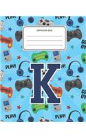 Composition Book K: Video Games Pattern Composition Book Letter K Personalized Lined Wide Rule Notebook for Boys Kids Back to School Preschool Kindergarten and Elementa