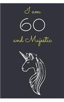 I am 60 and Majestic: Cute Unicorn 60th Birthday Journal / Notebook / Diary / Gift or Present