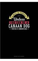 Always Be Yourself Unless You Can Be A Canaan Dog Then Be A Canaan Dog: (Bucket List Journal)