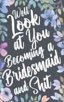 Well Look at You Becoming a Bridesmaid and Shit