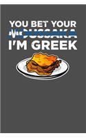 You Bet Your Moussaka I'm Greek: 100 page Weekly 6 x 9 journal to jot down your ideas and notes