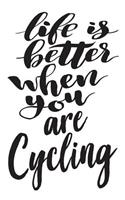 Life is Better When You Are Cycling